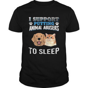 I Support Putting Animal Abusers To Sleep Shirt